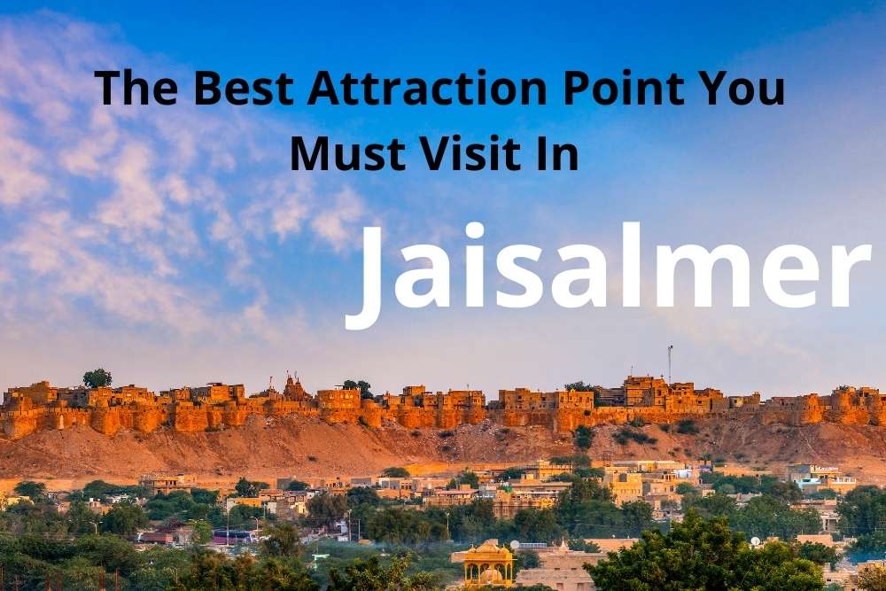 The Best Attraction Point You Must Visit In Jaisalmer city